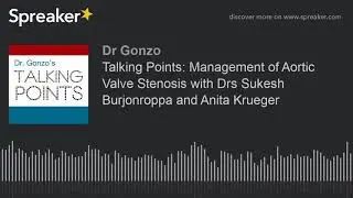Talking Points: Management of Aortic Valve Stenosis with Drs Sukesh Burjonroppa and Anita Krueger