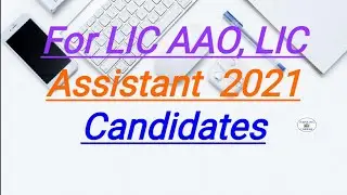 For LIC AAO, LIC Assistant  2021Candidates II About Notification and important information