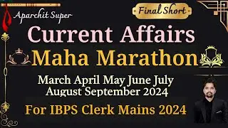 🔥Final War Maha Marathon March to September Current Affairs MCQ With Facts For IBPS Clerk Mains 2024