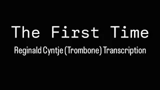 Reginald Cyntje “The First Time” Trombone Solo Transcription
