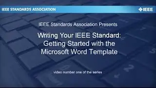 Writing Your IEEE Standard: Video #1 Getting Started with the Template