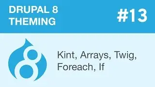 Drupal 8 Theming - Part 13 - Kint, Arrays, Twig, Foreach, If