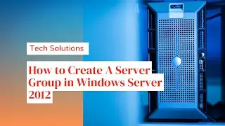 How to Create A Server Group in Windows Server 2012