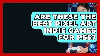 Are These The Best Pixel Art Indie Games For PS5? - Blue Button Gaming