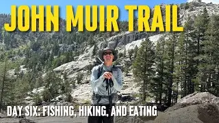 Backpacking the John Muir Trail Solo | Day 6: Fishing, hiking, and eating