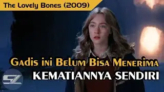 Gadis ini BELUM BISA Menerima KEMATIANNYA Sendiri || ALUR CERITA FILM THE LOVELY BONES