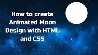How to create Animated Moon Design with HTML and CSS 