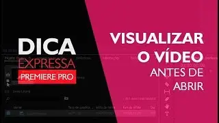 Como visualizar o vídeo antes de abrir | PREMIERE PRO