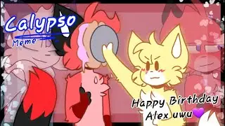 Calypso [ Meme ] \\ Happy B-Day Alex uwu💜 \\
