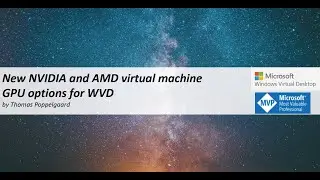 Thomas Poppelgaard   New Nvidia and AMD virtual machine GPU options for Windows Virtual Desktop