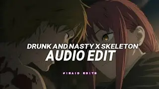 drunk and nasty x skeleton (edit audio)