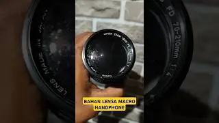 BAHAN LENSA MACRO HANDPHONE #canon #lensacanon #lensbong #macrolens #diy