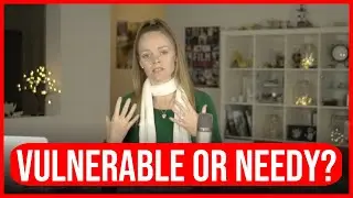 💙 How to be Vulnerable Without Being Needy?