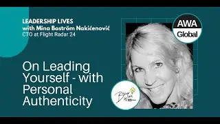 Leadership Lives with Mina Boström Nakicenovic: On Leading Yourself - with Personal Authenticity