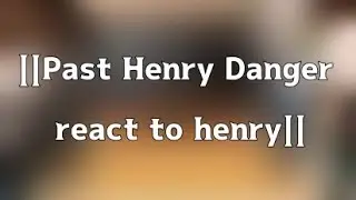 🖤||Past Henry Danger react to future Henry||rus🇷🇺||🖤~not cannon~fun^¬^