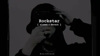 Rockstar [ slowed + Reverb ]
