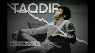 ELDORBEK XO'JAYEV - TAQDIR 2025 PREMYERA \\ ЭЛДОРБЕК ХУЖАЕВ -ТАКДИР      