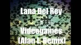 Lana Del Rey - Videogames (Alan L. Remix)