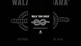 WALA' AND BARA' - Ustadz Abdullah Zaen, M.A.