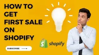 How To Get Your First Sale On Shopify(2024)