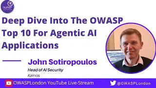 Deep Dive into the OWASP Top 10 for Agentic AI Applications - John Sotiropoulos