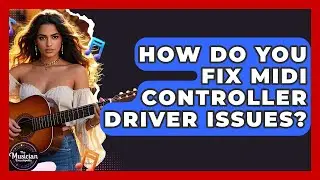 How Do You Fix MIDI Controller Driver Issues? - The Musician Encyclopedia