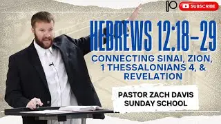 Hebrews 12: 18-29 Connecting Sinai, Zion, 1 Thessalonians 4 and Revelation