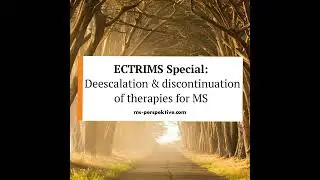 #083: ECTRIMS Special on De-escalation and discontinuation of therapies for MS – What does it...