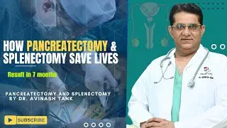pancreatectomy and splenectomy Best Dr Avinash Tank.Dwarika Clinic, Satellite, Ahmedabad