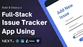 Next.js Project: Build a Issue Tracker App with Next.js, Tailwind, Radix UI, and Prisma