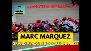 Marc Marquez: grandi rimonte e occasioni perse