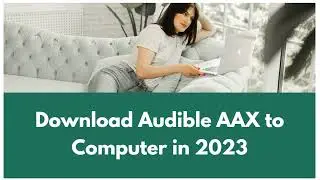 How to Download Audible AAX to Computer in 2023