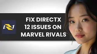 HOW TO Fix Directx 12 is Not Supported on Your System in Marvel Rivals (FULL GUIDE)