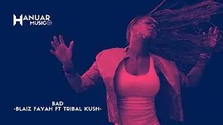 Bad -  Blaiz Fayah Feat Tribal Kush