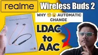Bluetooth Audio Codec keeps changing back to AAC from LDAC In Realme Wireless Buds 2. 