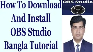 How To Download And Install OBS Studio - Bangla Tutorial