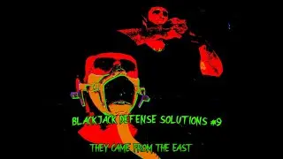 Blackjack Defense Solutions #9 - They Came From The East