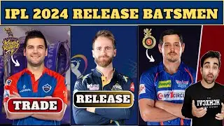 IPL 2024 BIG BATSMEN RELEASE LIST 😱 | IPL 2024 Trade Window | De Kock | Mayank Agarwal | KKR,MI,CS