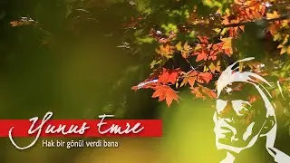 Yunus Emre  / Hak bir gönül verdi bana / Şiir İlahi