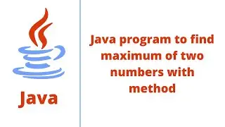 Java program to find maximum of two numbers with method