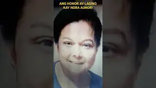 ANG HONOR AY LAGING KAY NORA AUNOR!