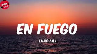 Luar La L - En Fuego (Letra/Lyrics)