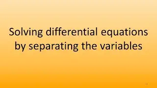 6.6 Solving differential equations by separating the variables