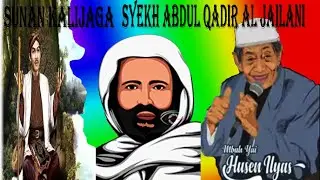 K.H KHUSAIN ILYAS MOJOKERTO TENTANG ILMU Syekh Abdul Qadir al Jailani & Sunan Kalijaga