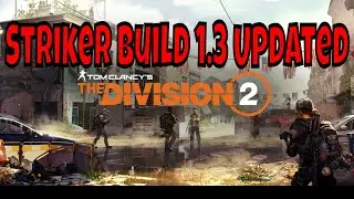 The Division 2 Striker Build 1.3 Updated