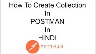 How To Create Collection in PostMan in Hindi