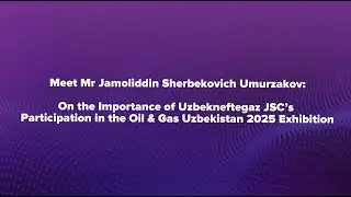Uzbekneftegaz — Official Sponsor of OGU 2025 | Interview with Jamoliddin Umurzakov