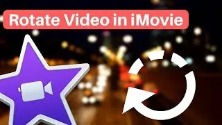 How to Rotate Video in iMovie (2024)