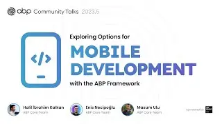 ABP Community Talks 2023.5: Exploring the Options for Mobile Development with the ABP Framework