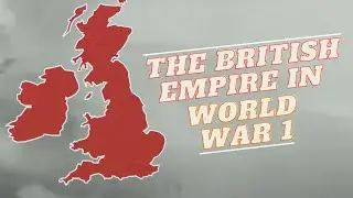 The British Empire In World War 1 - Dino Historians
